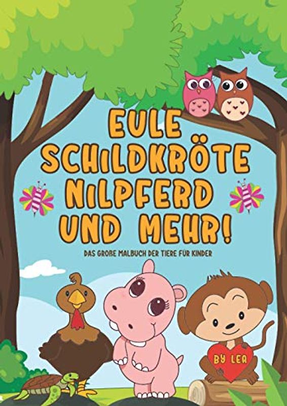 Eule Schildkröte Nilpferd und mehr! Das große Malbuch der Tiere für Kinder