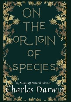 On The Origin Of Species - Illustrated: By Means of Natural Selection