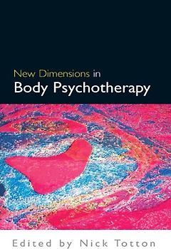 New Dimensions In Body Psychotherapy - Totton, Nick