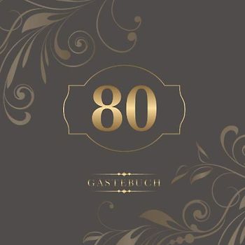80 Gästebuch: Zur Feier des 80. Geburtstags | Als liebevolle Geschenkidee von Freunden und Verwandten | Dem Geburtstagskind die liebsten Glückwünsche | Für 60 Einträge | Gold auf Mocca