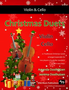 Christmas Duets for Violin and Cello: 22 Traditional Christmas Carols arranged especially for two equal players. All in easy keys.