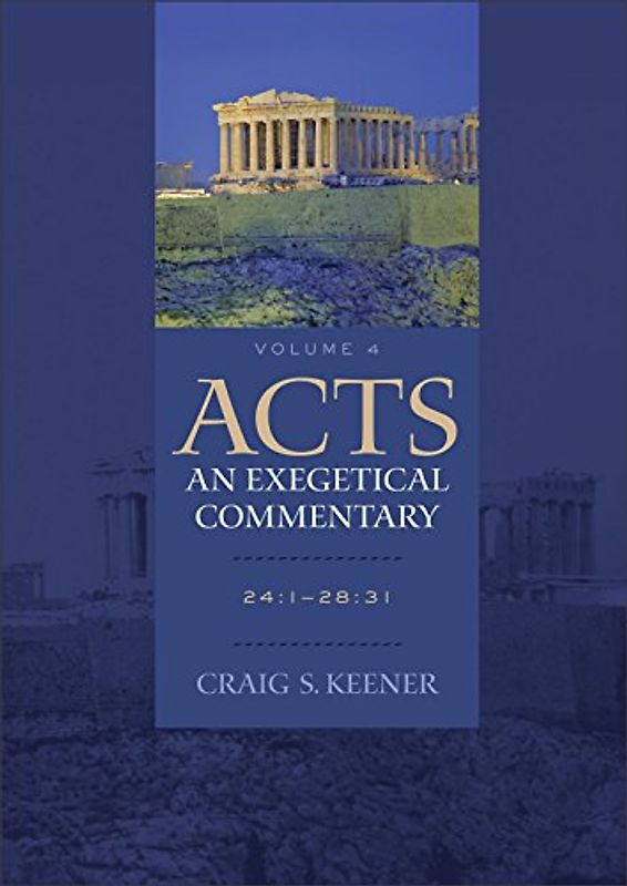Acts: An Exegetical Commentary: 24:1-28:31 - Keener, Craig S.