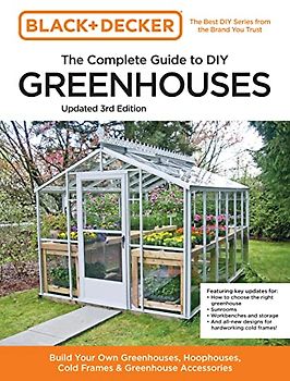 Black and Decker the Complete Guide to DIY Greenhouses 3rd Edition