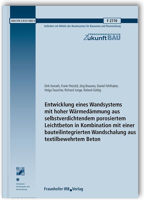 Entwicklung eines Wandsystems mit hoher Wärmedämmung aus selbstverdichtendem porosiertem Leichtbeton in Kombination mit einer bauteilintegrierten Wandschalung aus textilbewehrtem Beton. Abschlussbericht