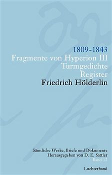 Friedrich Hölderlin. Sämtliche Werke, Briefe und Dokumente. 12 Bände / Fragemente von Hyperion III. Turmgedichte. Register
