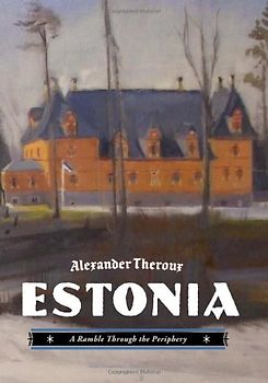 Estonia: A Ramble Through the Periphery - Theroux, Alexander