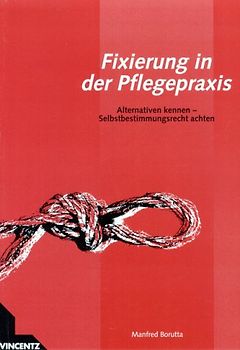Fixierung in der Pflegepraxis. Kompetent entscheiden - Selbstbestimmungsrecht achten