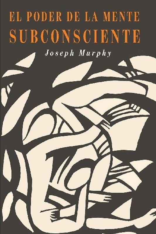 El Poder De La Mente Subconsciente: The Power of the Subconscious Mind (Spanish Edition)