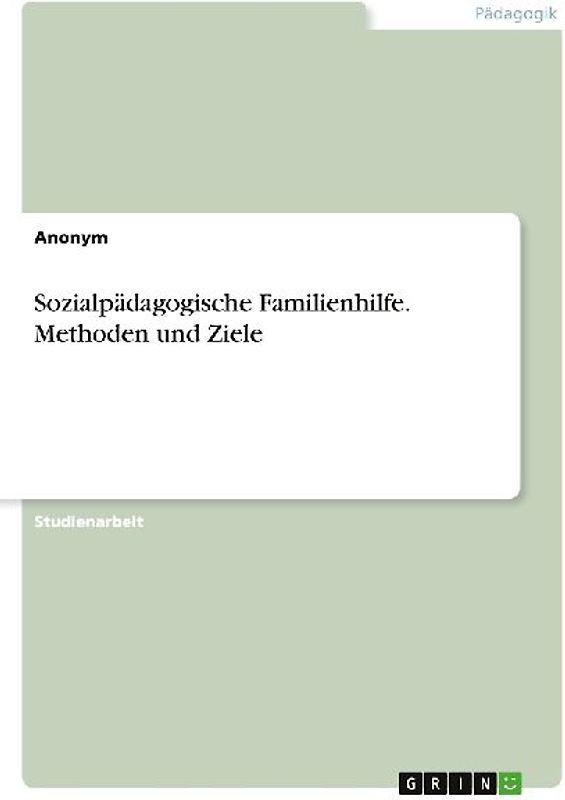 Sozialpädagogische Familienhilfe. Methoden und Ziele