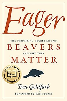Eager: The Surprising, Secret Life of Beavers and Why They Matter