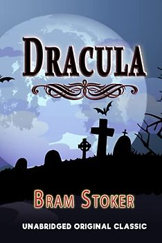 DRACULA: UNABRIDGED ORIGINAL CLASSIC