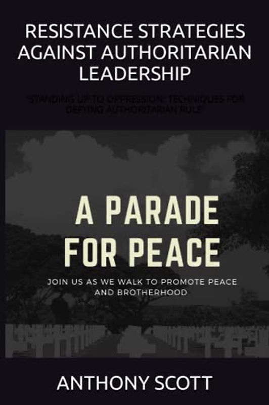 RESISTANCE STRATEGIES AGAINST AUTHORITARIAN LEADERSHIP: ''STANDING UP TO OPPRESSION: TECHNIQUES FOR DEFYING AUTHORITARIAN RULE'