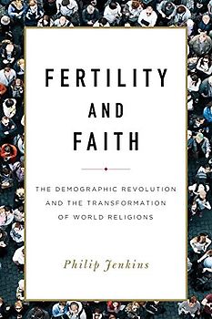 Fertility and Faith: The Demographic Revolution and the Transformation of World Religions