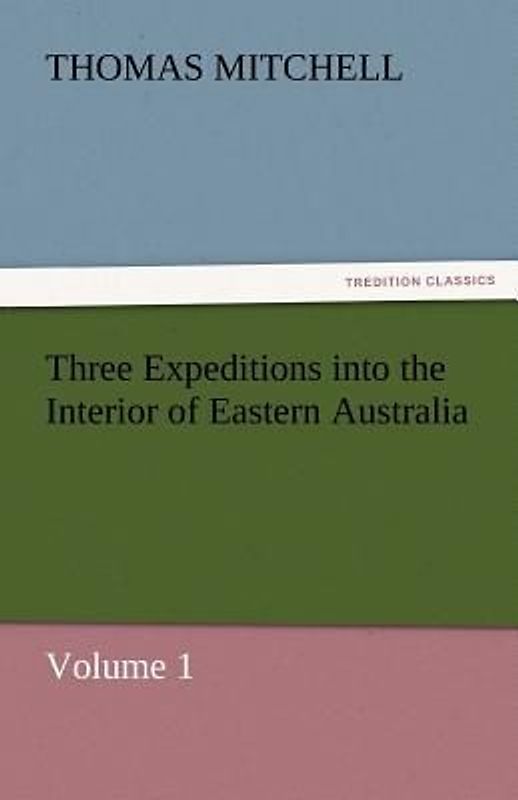 Three Expeditions into the Interior of Eastern Australia