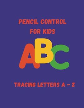 Kids Alphabet Tracing Pencil Control Workbook - Two Pages for Every Letter A Through Z - 8.5 x 11 - Glossy Cover