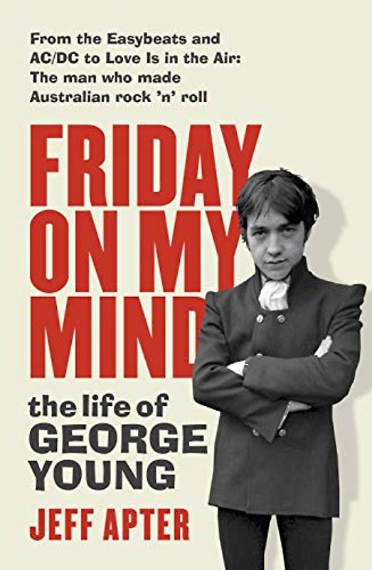 Friday on My Mind: The Life of George Young