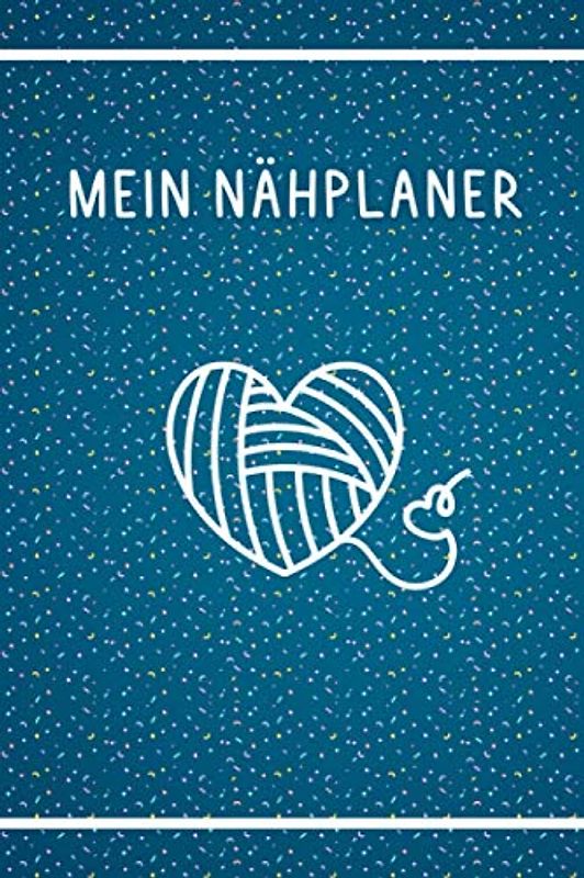 Mein Nähplaner: Logbuch für alles rund um das Thema Nähen - Nähbuch als Begleitung bei Nähprojekten für Anfänger und Fortgeschrittene - Mit Stoffbestand, Laufenden Arbeiten und Aufgaben Tracker