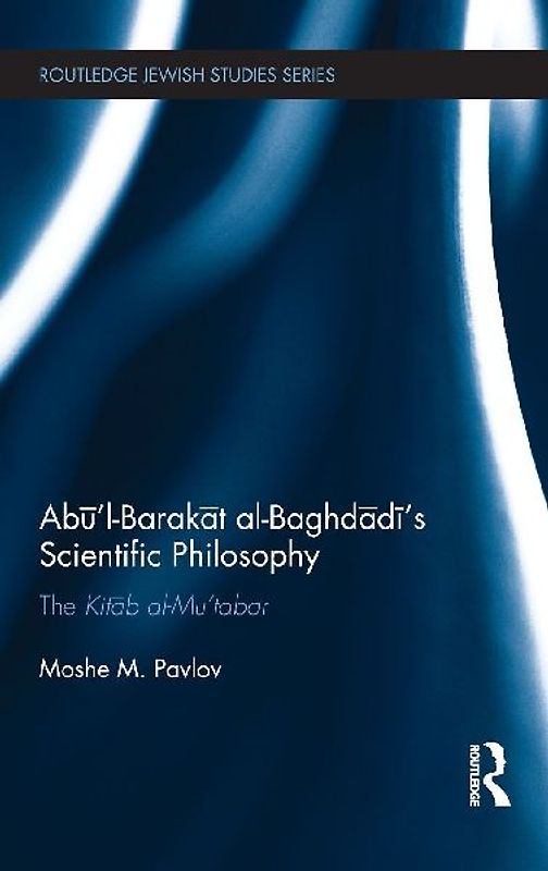 Ab¿'l-Barak¿t al-Baghd¿d¿'s Scientific Philosophy