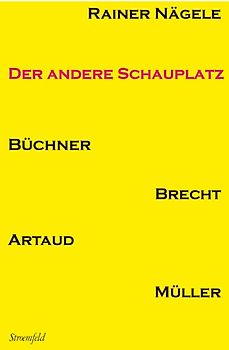 Der andere Schauplatz Büchner, Brecht, Artaud, Heiner Müller