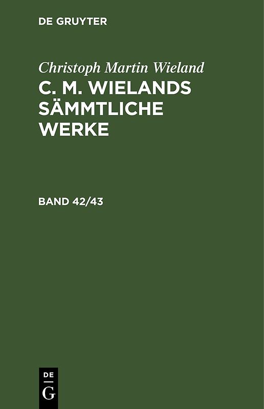 Christoph Martin Wieland: C. M. Wielands Sämmtliche Werke / Christoph Martin Wieland: C. M. Wielands Sämmtliche Werke. Band 42/43