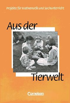 Projekte für Mathematik und Sachunterricht / Aus der Tierwelt. Schülerbuch