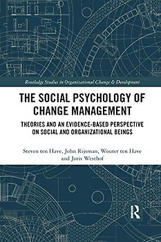 The Social Psychology of Change Management: Theories and an Evidence-based Perspective on Social and Organizational Beings (Routledge Studies in Organizational Change & Development)