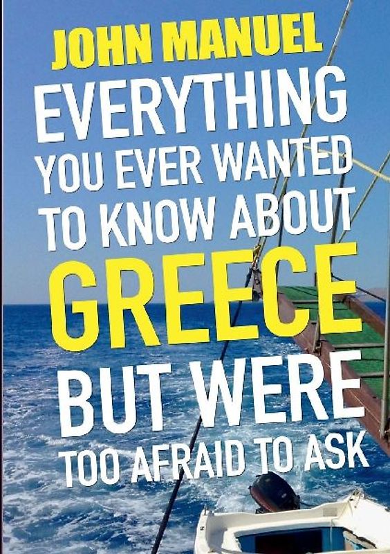Everything You Ever Wanted to Know About Greece but Were too Afraid to Ask