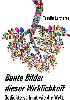 Bunte Bilder dieser Wirklichkeit