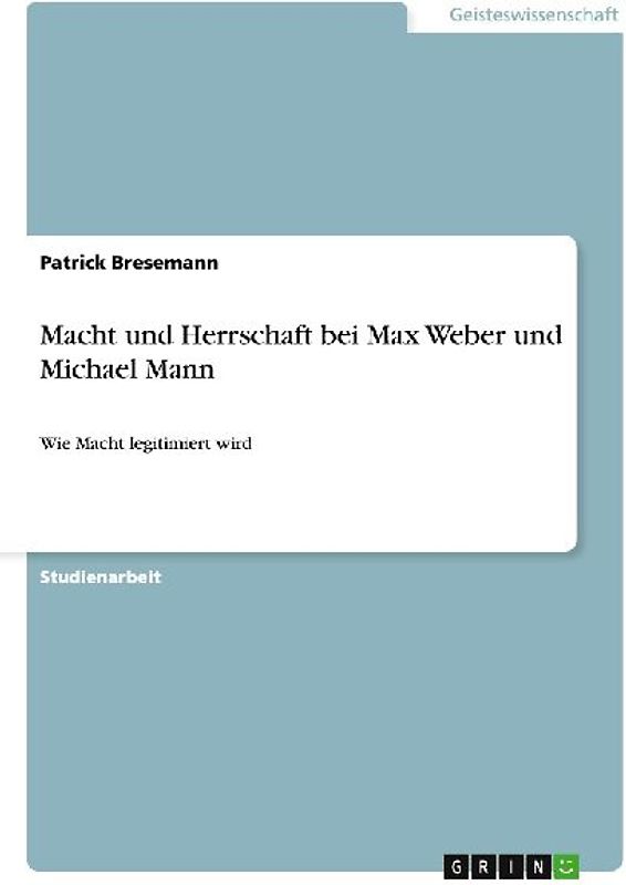 Macht und Herrschaft bei Max Weber und Michael Mann