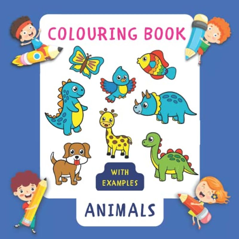 My First Colouring Book For Toddlers 1-3 Years Old - Animals: Baby Colouring Book Age 18 Months | Colouring Book For Kids With Coloured Examples | ... Crayons | Great Gift for Toddlers Ages 1-3