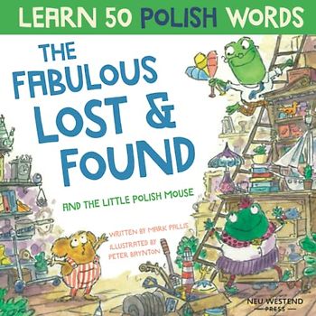 The Fabulous Lost and Found and the little Polish mouse: heartwarming & fun bilingual Polish English book to learn Polish for kids ('Story Powered ... the Story Powered Language Learning Method)