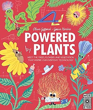 Powered by Plants: Meet the trees, flowers and vegetation that inspire our everyday technology (Designed by Nature)