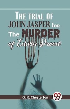 The Trial Of John Jasper For The Murder Of Edwin Drood