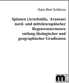 Spinnen (Arachnida, Araneae) nord- und mitteleuropäischer Regenwassermoore entlang ökologischer und geographischer Gradienten