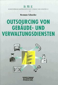 Outsourcing von Gebäude- und Verwaltungsdiensten. Unternehmenspolitik - Projektmanagement - Vertragsarbeit