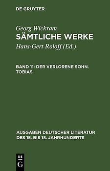 Georg Wickram: Sämtliche Werke / Der verlorene Sohn. Tobias