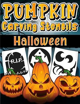 Halloween Pumpkin Carving Stencils: Scary And Fun Halloween Themed Patterns Templates: Pumpkin Carving Book Stencils For Children, Kids, Teens And ... Ghosts, Jack Olantern, Skeleton And More!