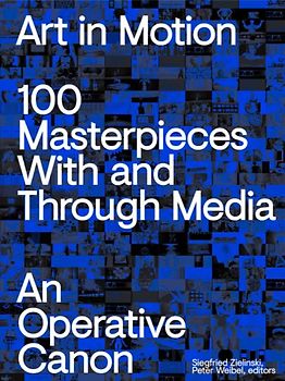 Art in Motion. 100 Masterpieces With and Through Media. An Operative Canon
