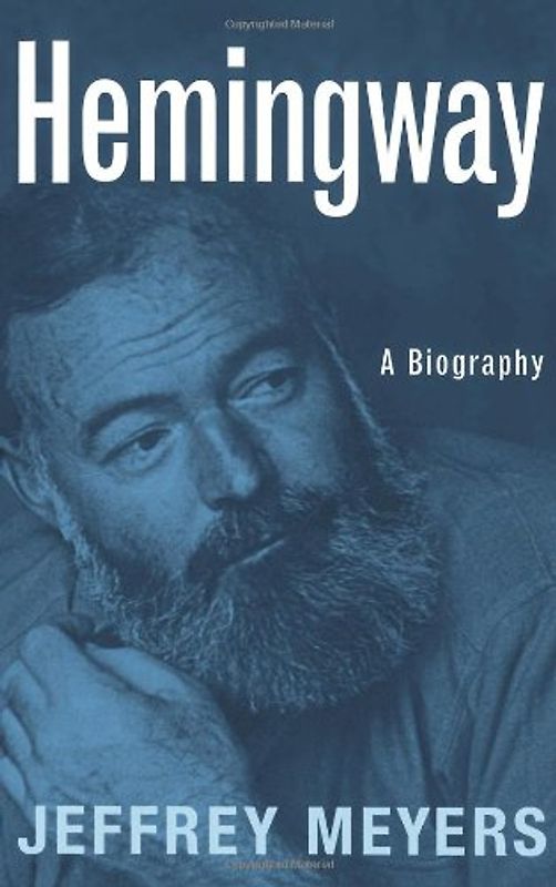 Hemingway: A Biography - Jeffrey Meyers