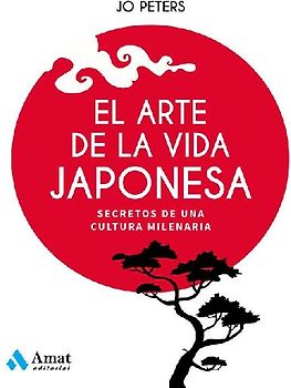 El arte de la vida japonesa : secretos de una cultura milenaria