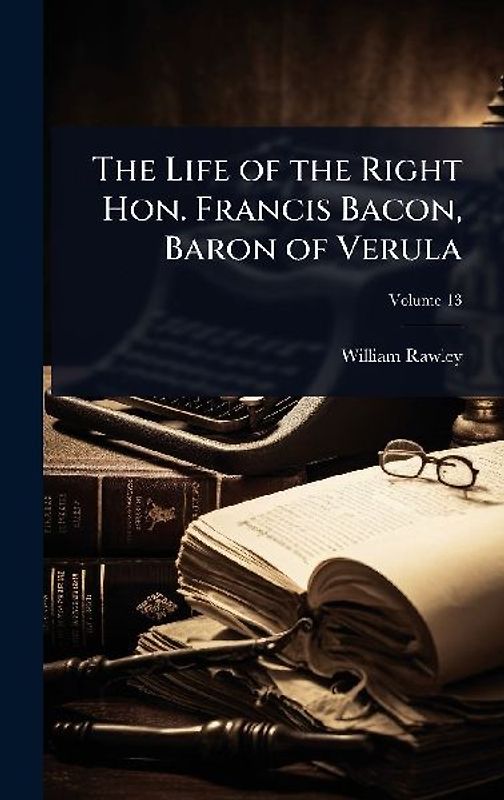 The Life of the Right Hon. Francis Bacon, Baron of Verula