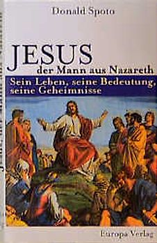 Jesus, der Mann aus Nazareth. Sein Leben, seine Bedeutung, seine Geheimnisse