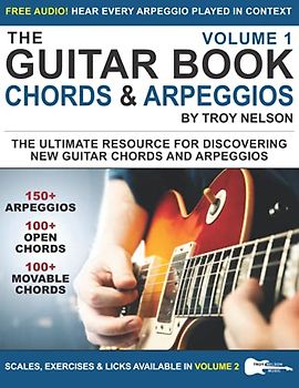 The Guitar Book: Volume 1: The Ultimate Resource for Discovering New Guitar Chords & Arpeggios