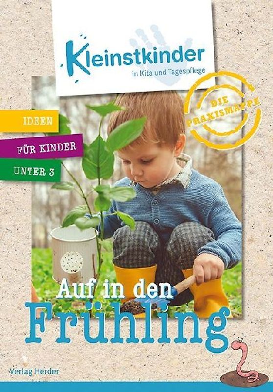 Die Praxismappe: Auf in den Frühling: Kleinstkinder in Kita und Tagespflege: Ideen für Kinder unter 3
