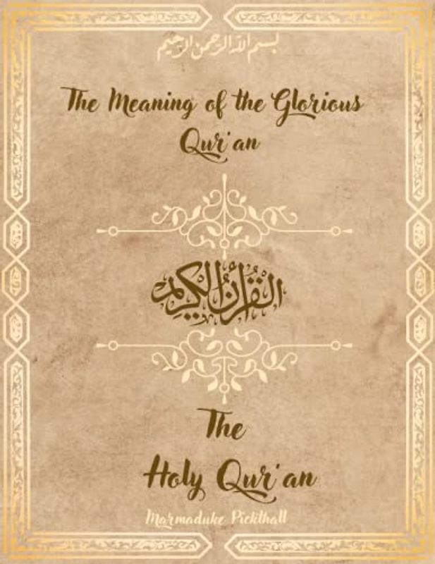 The Meaning of the Glorious Qur’an: The Holy Qur’an By Marmaduke Pickthall