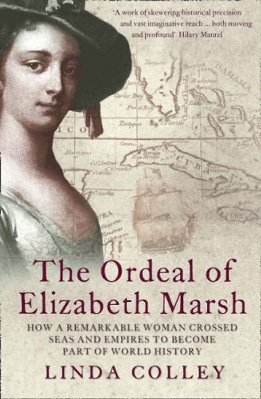 Ordeal of Elizabeth Marsh: How a Remarkable Woman Crossed Seas and Empires to Become Part of World History - Linda Colley