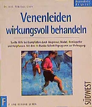 Venenleiden wirkungsvoll behandeln. Sanfte Hilfe bei Krampfadern durch Akupressur, Wickel, Homöopathie und Heilpflanzen. Mit dem 11-Punkte-Selbsthilfeprogramm zur Vorbeugung
