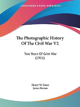 The Photographic History Of The Civil War V2