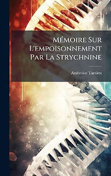 MÃ(c)moire Sur L'empoisonnement Par La Strychnine
