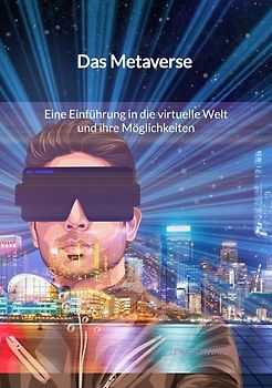 Das Metaverse - Eine Einführung in die virtuelle Welt und ihre Möglichkeiten